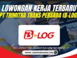 Ada Lowongan Kerja Khusus Tamatan SMA di PT Trimitra Trans Persada (B-Log) 